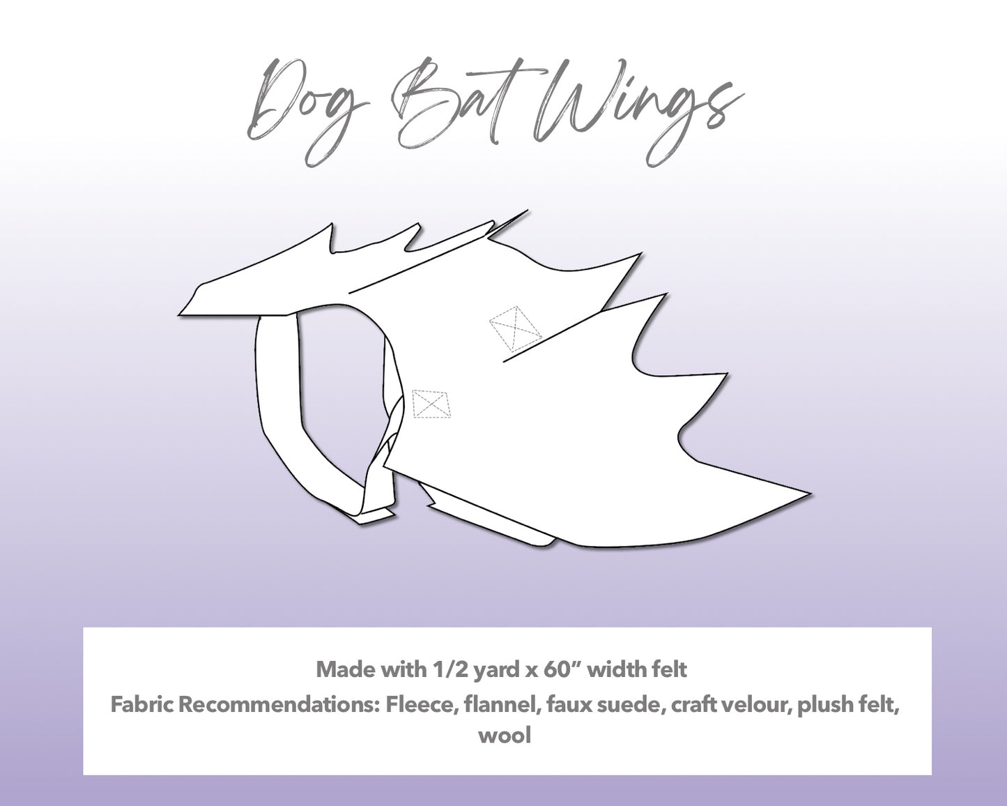 Illustration and detailed description for Halloween Dog Bat Wings sewing pattern. Made with ½ yard x 60” width felt. Fabric Recommendations: fleece, flannel, faux suede, craft velour, plush felt, wool.