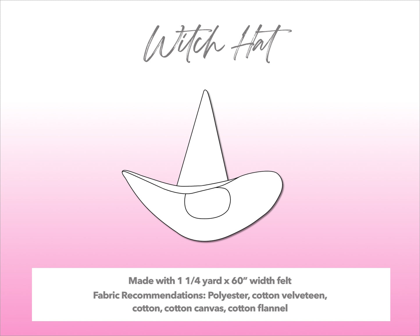 Illustration and detailed description for Witch Hat sewing pattern. Made with 1¼ yard x 60” width felt. Other Fabric Recommendations: polyester, cotton velveteen, cotton, cotton canvas, cotton flannel.