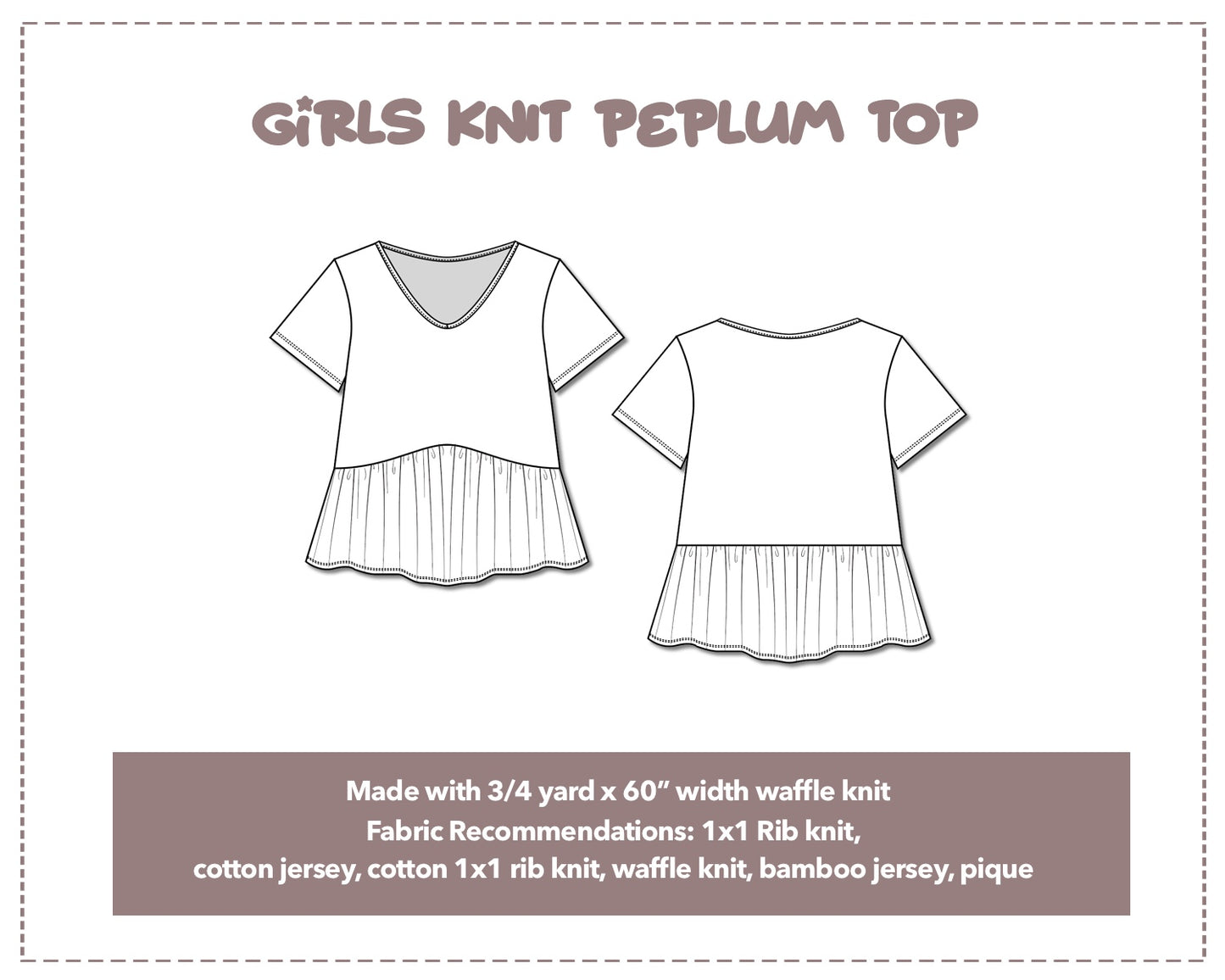 Illustration and detailed description for Girls Knit Peplum Top sewing pattern. Made with ¾ yard x 60” width waffle knit. Other Fabric Recommendations: 1x1 rib Knit, cotton jersey, cotton 1x1 rib knit, waffle knit, bamboo jersey, pique