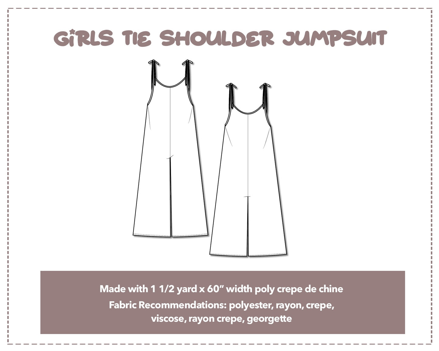 Illustration and detailed description for Girls Tie Shoulder Jumpsuit sewing pattern. Made with 1¾ yard x 60” width poly crepe de chine. Other Fabric Recommendations: polyester, rayon, crepe, viscose, rayon crepe, georgette.