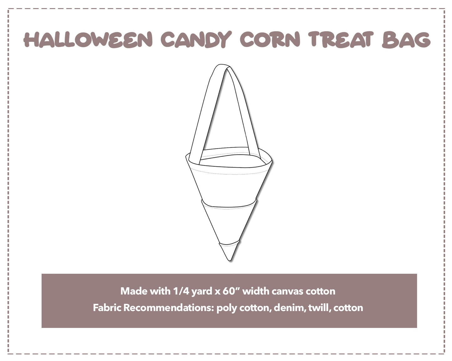 Illustration and detailed description for Halloween Candy Corn Treat Bag sewing pattern. Made with ¼ yard x 60” width canvas cotton. Other Fabric Recommendations: poly cotton, denim, twill, cotton.