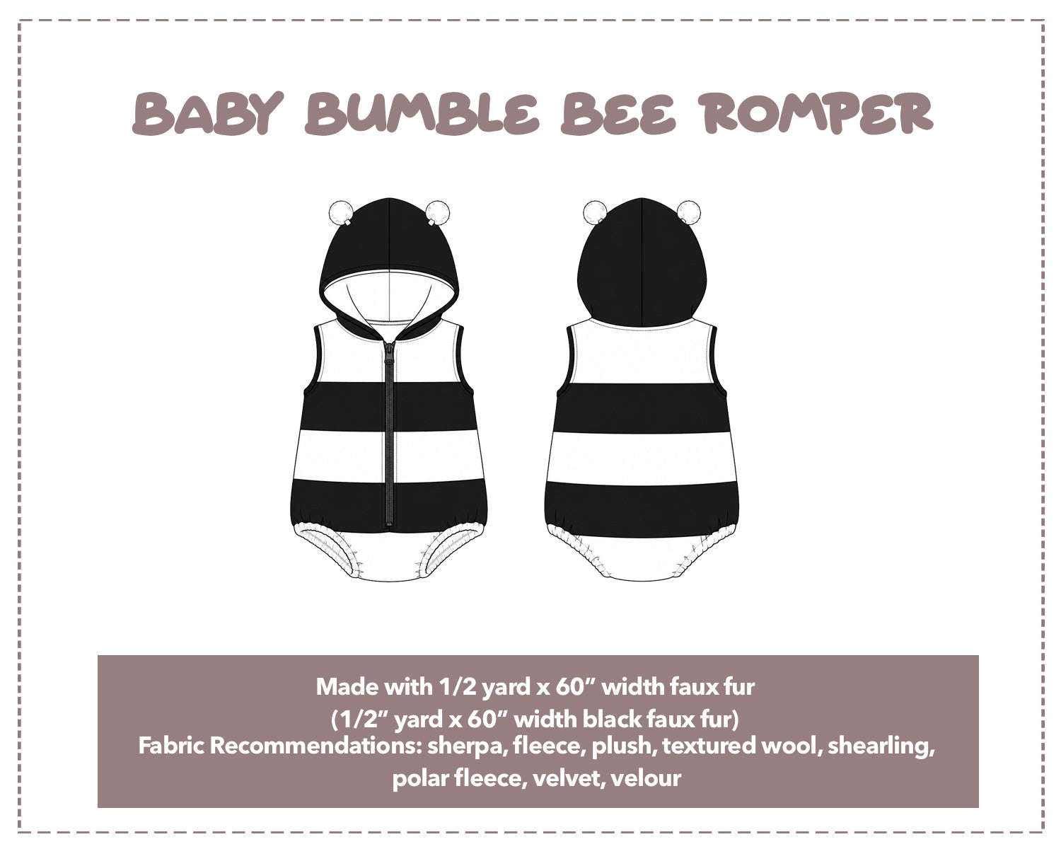 Illustration and detailed description for Baby Bumble Bee Romper sewing pattern. Made with ½ yard x 60” width faux fur (½” yard x 60” width black faux fur. Other Fabric Recommendations: sherpa, fleece, plush, textured wool, shearling, polar fleece, velvet, velour