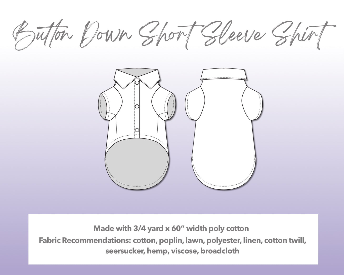 Illustration and detailed description for Dog Button Down Short Sleeve Shirt sewing pattern. Made with ¾ yard x 60” width poly cotton. Other Fabric Recommendations: cotton, poplin, lawn, polyester, linen, cotton twill, seersucker, hemp, viscose, broadcloth.