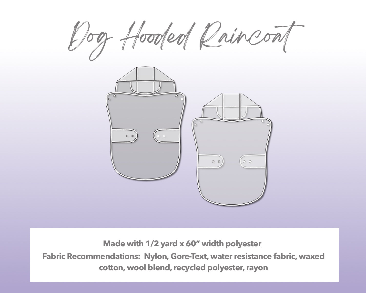 Illustration and detailed description for Dog Hooded Raincoat sewing pattern. Made with ½ yard x 60” width polyester. Other Fabric Recommendations: nylon, Gore-Tex, water resistance fabric, waxed cotton, wool blend, recycled polyester, rayon