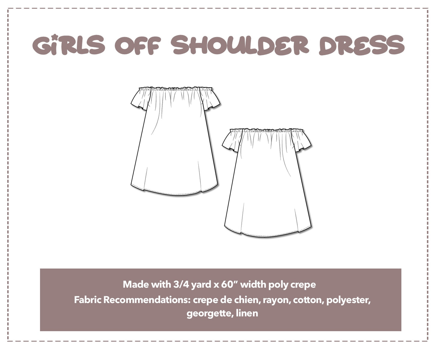 Illustration and detailed description for Girls Off Shoulder Dress sewing pattern. Made with ¾ yard x 60” width poly crepe. Other Fabric Recommendations: crepe de chien, rayon, cotton, polyester, georgette, linen.