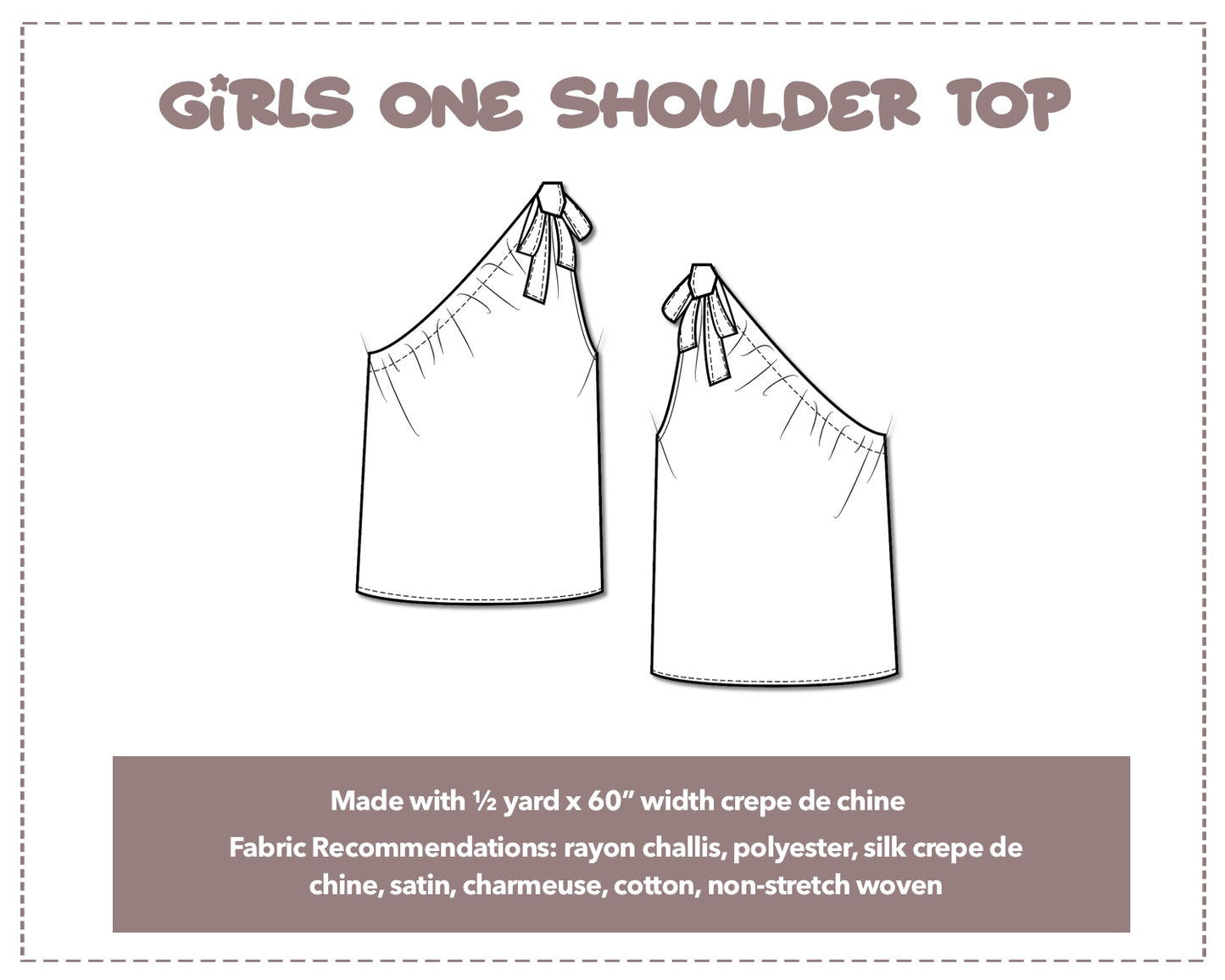 Illustration and detailed description for Girls One Shoulder Top sewing pattern. Made with ½ yard x 60” width crepe de chine. Other Fabric Recommendations: rayon challis, polyester, silk crepe de chine, satin, charmeuse, cotton, non-stretch woven.
