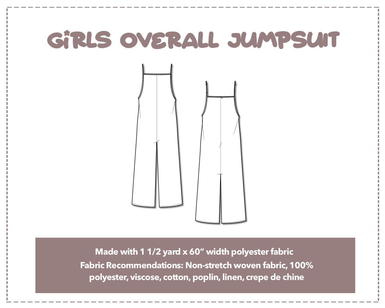 Illustration and detailed description for Girls Overall Jumpsuit sewing pattern. Made with 1½ yard x 60” width polyester fabric. Other Fabric Recommendations: Non-stretch woven fabric, 100% polyester, viscose, cotton, poplin, linen, crepe de chine.
