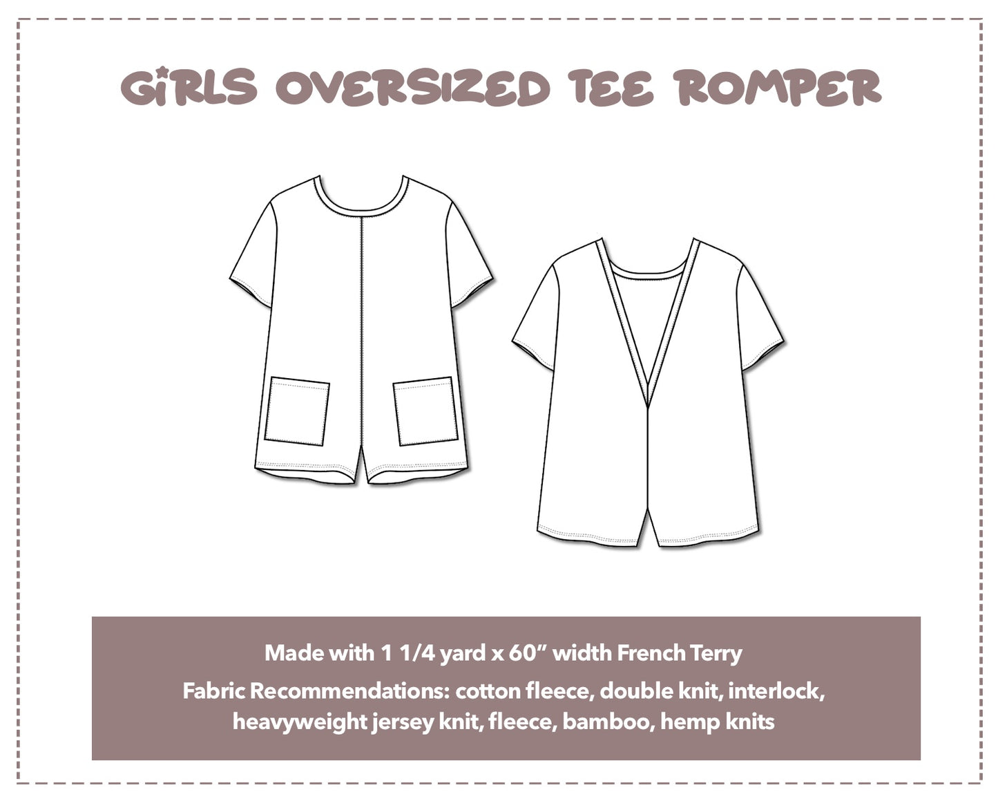 Illustration and detailed description for Girls Oversized Tee Romper sewing pattern. Made with 1¼ yard x 60” width French Terry. Other Fabric Recommendations: cotton fleece, double knit, interlock, heavyweight jersey knit, fleece, bamboo, hemp knits.