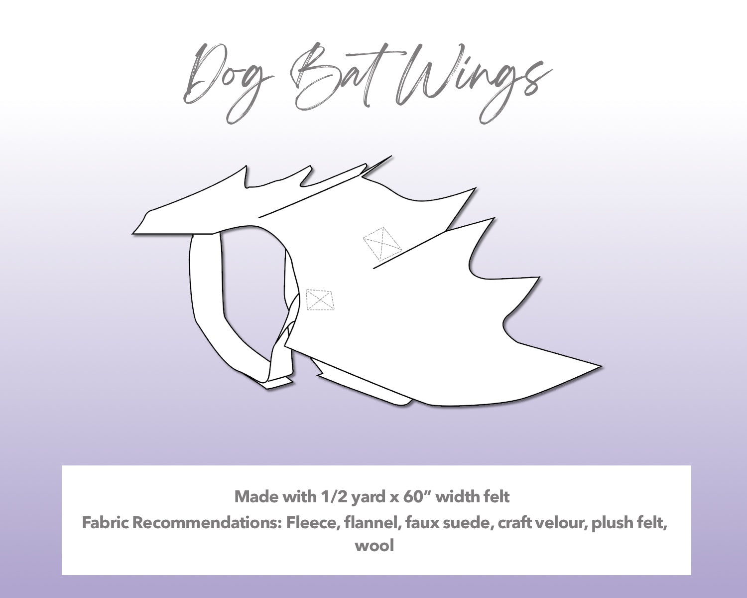 Illustration and detailed description for Halloween Dog Bat Wings sewing pattern. Made with ½ yard x 60” width felt. Fabric Recommendations: fleece, flannel, faux suede, craft velour, plush felt, wool.