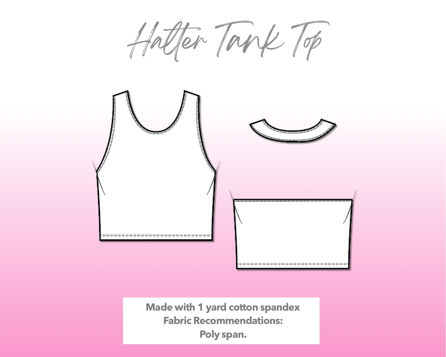 Illustration and detailed description for Halter Tank Top sewing pattern. Made with 1 yard cotton spandex. Other Fabric Recommendations: poly span