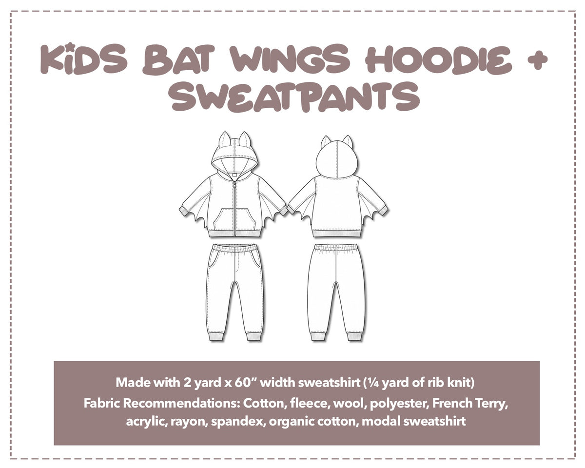 Illustration and detailed description for Kids Bat Wings Hoodie and Sweatpants Set sewing pattern. Made with 2 yard x 60” width sweatshirt and ¼ yard of rib knit. Other Fabric Recommendations: Cotton, fleece, wool, polyester, French Terry, acrylic, rayon, spandex, organic cotton, modal sweatshirt