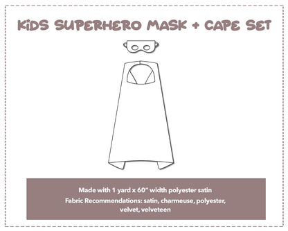 Illustration and detailed description for Kids Superhero Mask and Cape sewing pattern. Made with 1 yard x 60” width polyester satin. Other Fabric Recommendations: satin, charmeuse, polyester, velvet, velveteen.