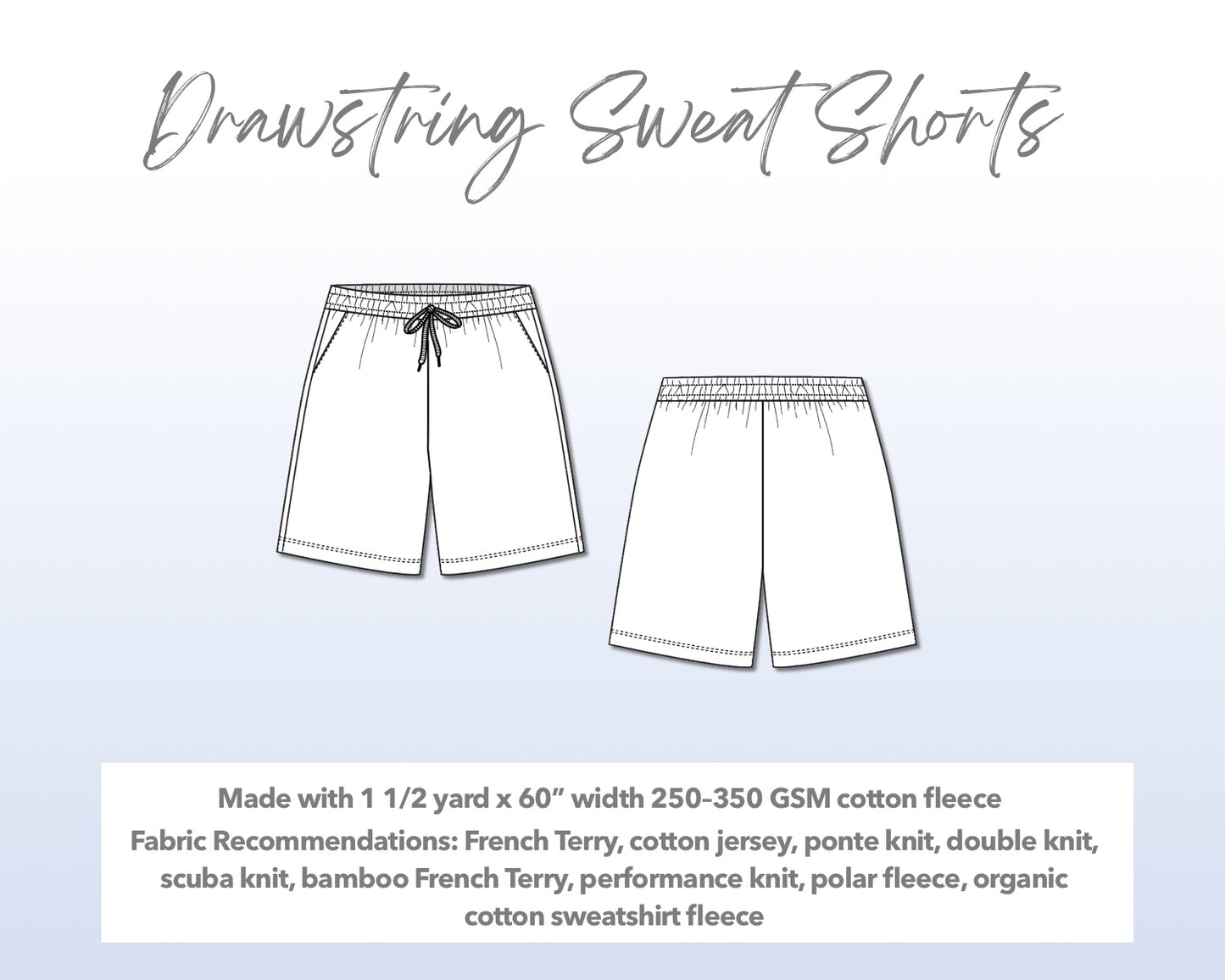 Illustration and detailed description for Mens Drawstring Sweat Shorts sewing pattern. Made with 1½ yard x 60” width 250–350 GSM cotton fleece. Other Fabric Recommendations: French Terry, cotton jersey, ponte knit, double knit, scuba knit, bamboo French Terry, performance knit, polar fleece, organic cotton sweatshirt fleece.