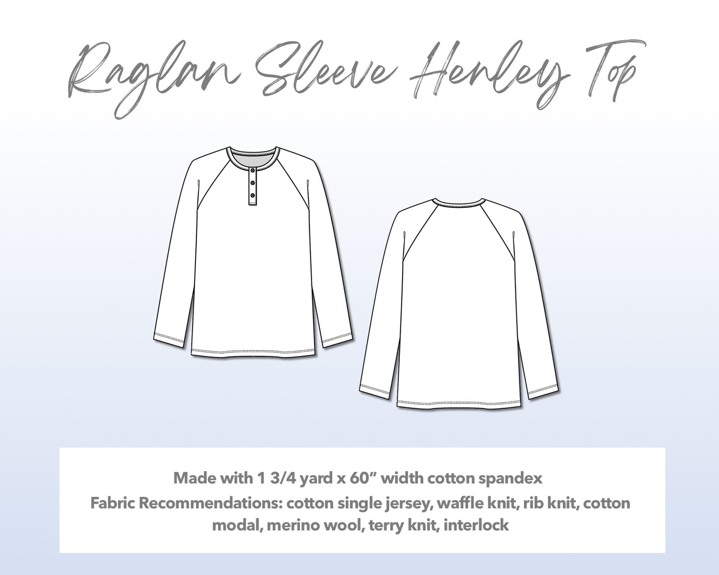 Illustration and detailed description for Mens Raglan Long Sleeve Henley Top sewing pattern. Made with 1¾ yard x 60” width cotton spandex. Other Fabric Recommendations: cotton single jersey, waffle knit, rib knit, cotton modal, merino wool, terry knit, interlock.