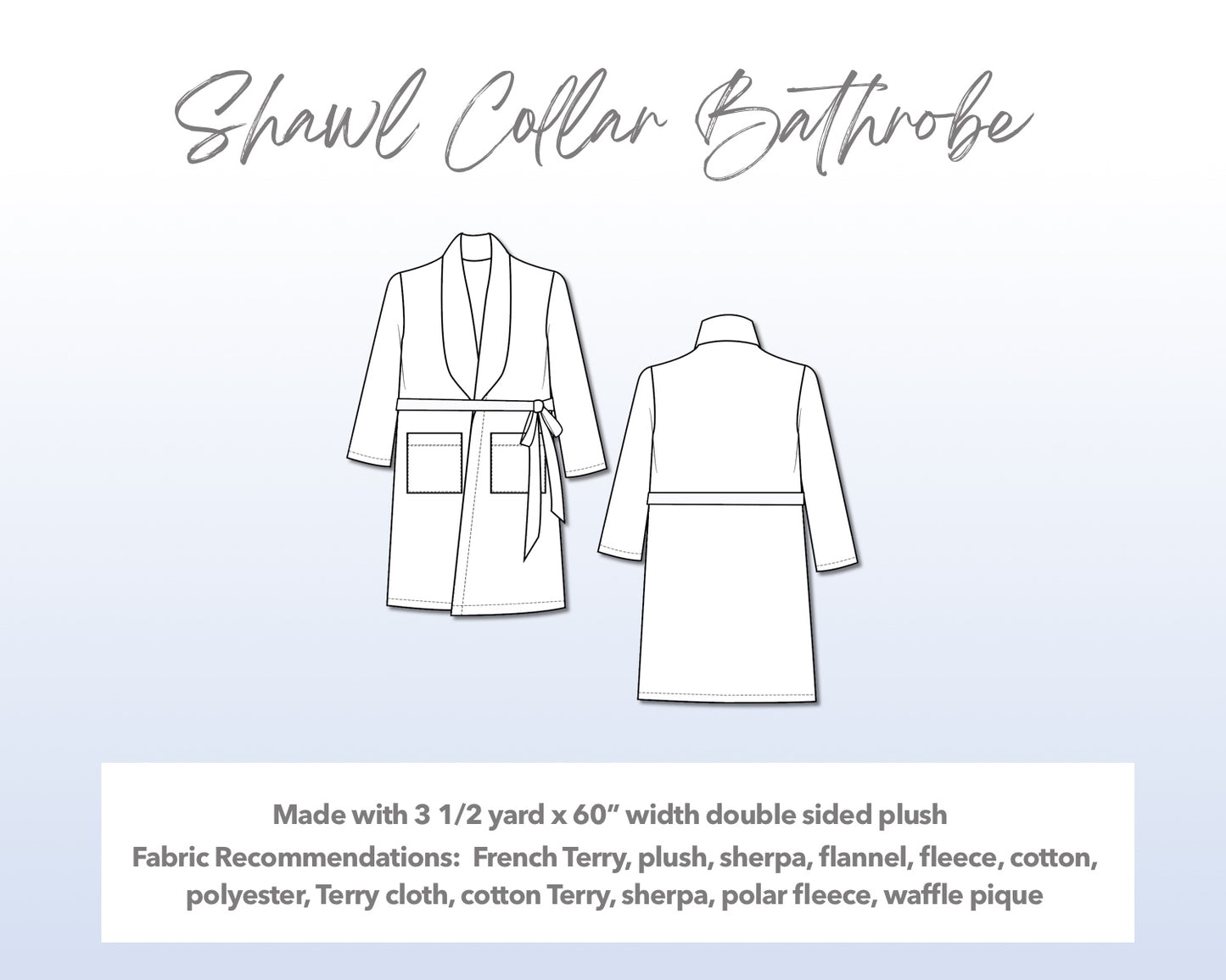 Illustration and detailed description for Mens Shawl Collar Bathrobe sewing pattern. Made with 3½ yard x 60” width double sided plush. Other Fabric Recommendations: French Terry, plush, sherpa, flannel, fleece, cotton, polyester, Terry cloth, cotton Terry, sherpa, polar fleece, waffle pique
