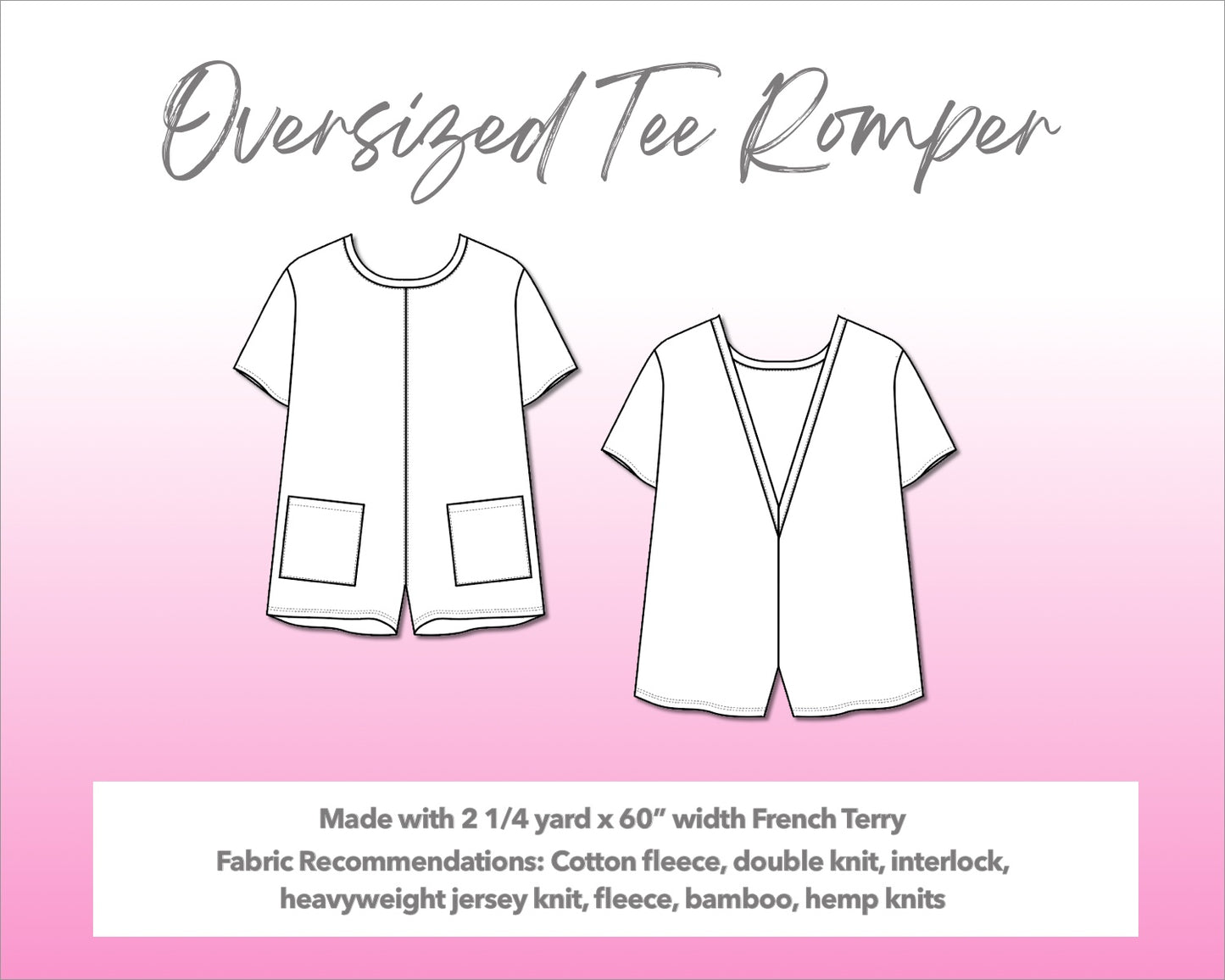 Illustration and detailed description for Oversized Tee Romper sewing pattern. Made with 2¼ yard x 60” width French Terry. Other Fabric Recommendations: cotton fleece, double knit, interlock, heavyweight jersey knit, fleece, bamboo, hemp knits.