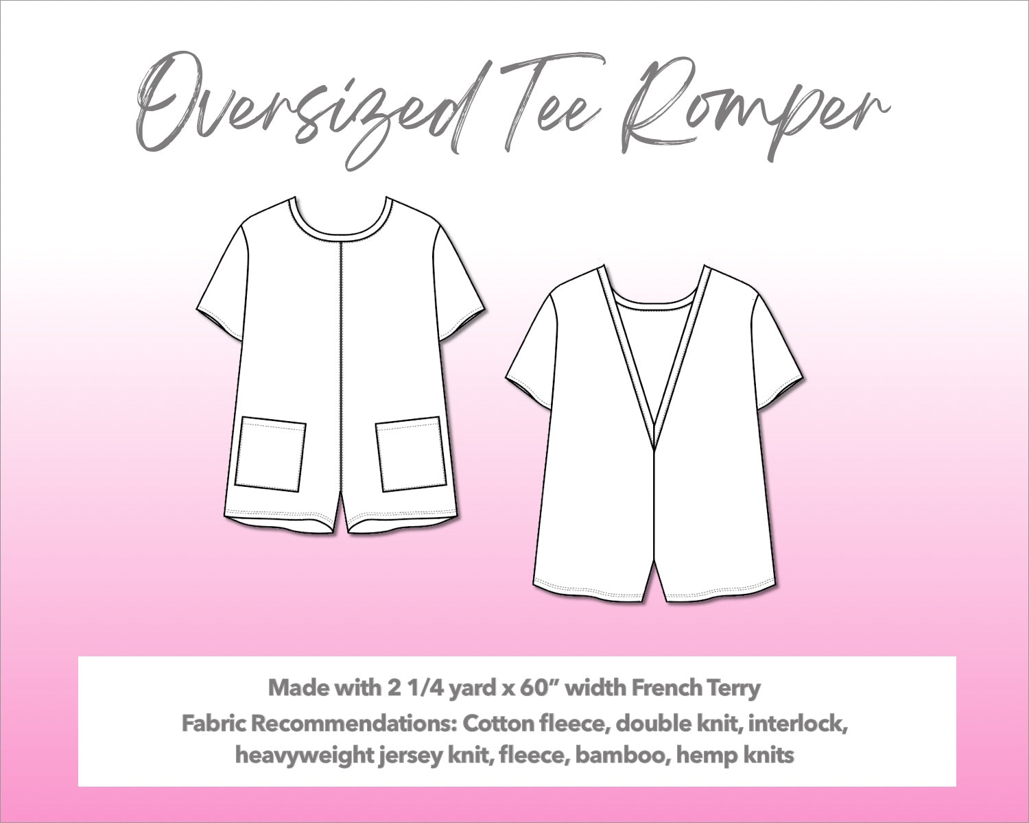 Illustration and detailed description for Oversized Tee Romper sewing pattern. Made with 2¼ yard x 60” width French Terry. Other Fabric Recommendations: cotton fleece, double knit, interlock, heavyweight jersey knit, fleece, bamboo, hemp knits.