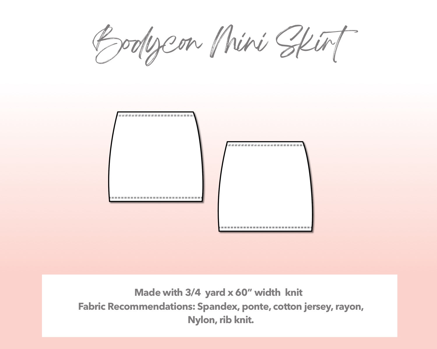 Illustration and detailed description for Plus Size Bodycon Mini Skirt sewing pattern. Made with ¾  yard x 60” width knit. Other Fabric Recommendations: Spandex, ponte, cotton jersey, rayon. Nylon, rib knit.