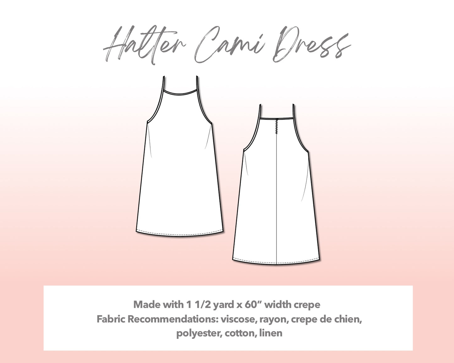 Illustration and detailed description for Plus Size Halter Cami Dress sewing pattern. Made with 1½ yard x 60” width crepe. Other Fabric Recommendations: viscose, rayon, crepe de chien, polyester, cotton, linen.