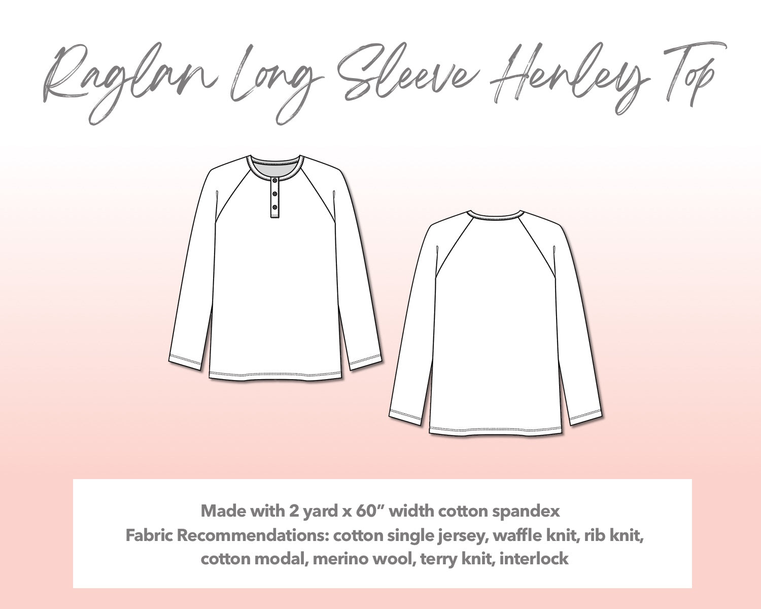 Illustration and detailed description for Plus Size Mens Raglan Long Sleeve Henley Top sewing pattern. Made with 2 yard x 60” width cotton spandex. Other Fabric Recommendations: cotton single jersey, waffle knit, rib knit, cotton modal, merino wool, terry knit, interlock.
