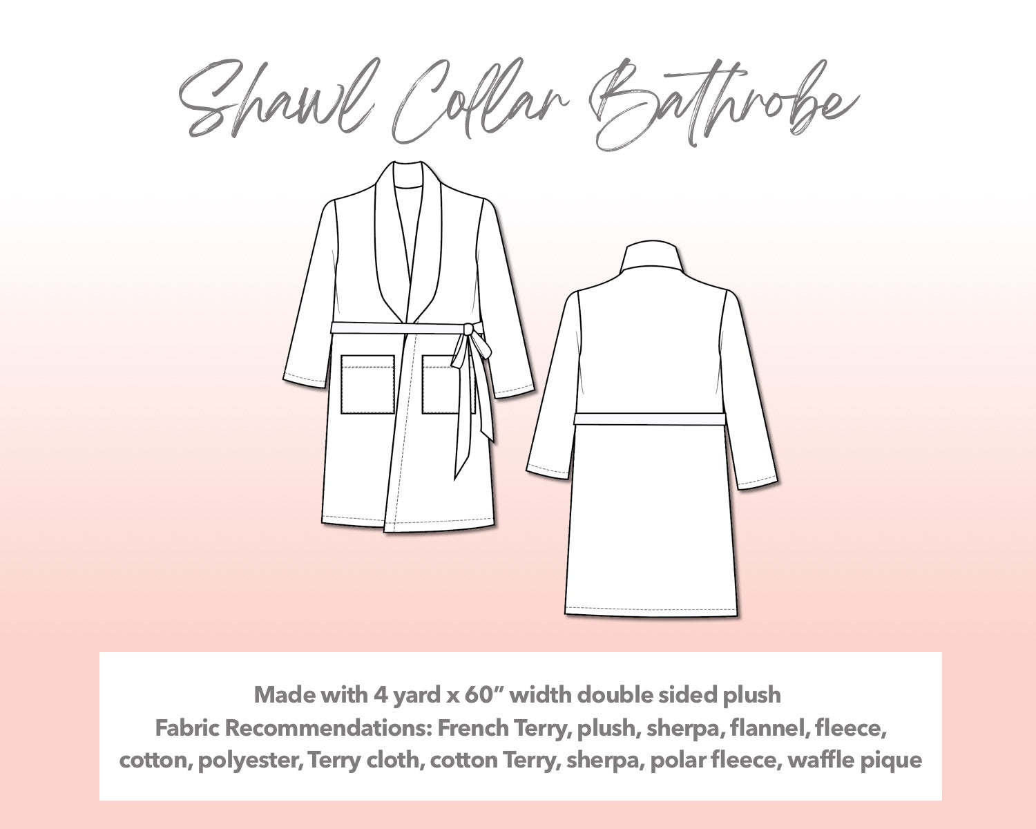 Illustration and detailed description for Plus Size Mens Shawl Collar Bathrobe sewing pattern. Made with 4 yard x 60” width double sided plush. Other Fabric Recommendations: French Terry, plush, sherpa, flannel, fleece, cotton, polyester, Terry cloth, cotton Terry, sherpa, polar fleece, waffle pique.