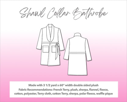 Illustration and detailed description for Shawl Collar Bathrobe sewing pattern. Made with 3½ yard x 60” width double sided plush. Other Fabric Recommendations: French Terry, plush, sherpa, flannel, fleece, cotton, polyester, Terry cloth, cotton Terry, sherpa, polar fleece, waffle pique.