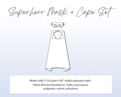 Illustration and detailed description for Superhero Mask and Cape Set sewing pattern. Made with 3¼ yard x 60” width polyester satin. Other Fabric Recommendations: satin, charmeuse, polyester, velvet, velveteen.