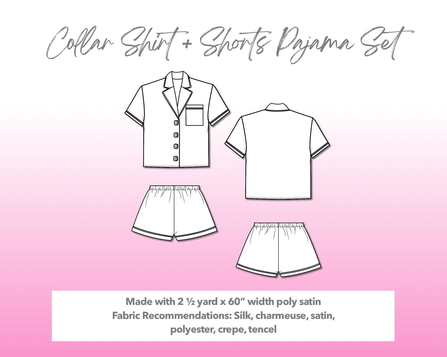 Illustration and detailed description for Collar Shirt and Shorts Pajama Set sewing pattern. Made with 2½ yard x 60” width poly satin. Other Fabric Recommendations: silk, charmeuse, satin, polyester, crepe, tencel.