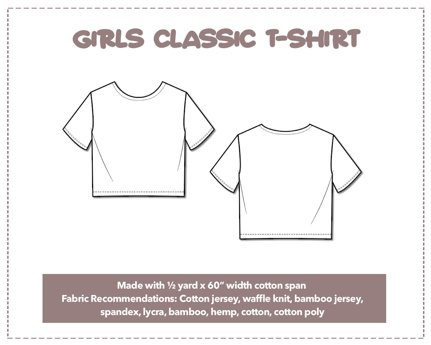 Illustration and detailed description for Girls Classic T-Shirt sewing pattern. Made with ½ yard x 60” width cotton span. Other Fabric Recommendations: Cotton jersey, waffle knit, bamboo jersey, spandex, lycra, bamboo, hemp, cotton, cotton poly.