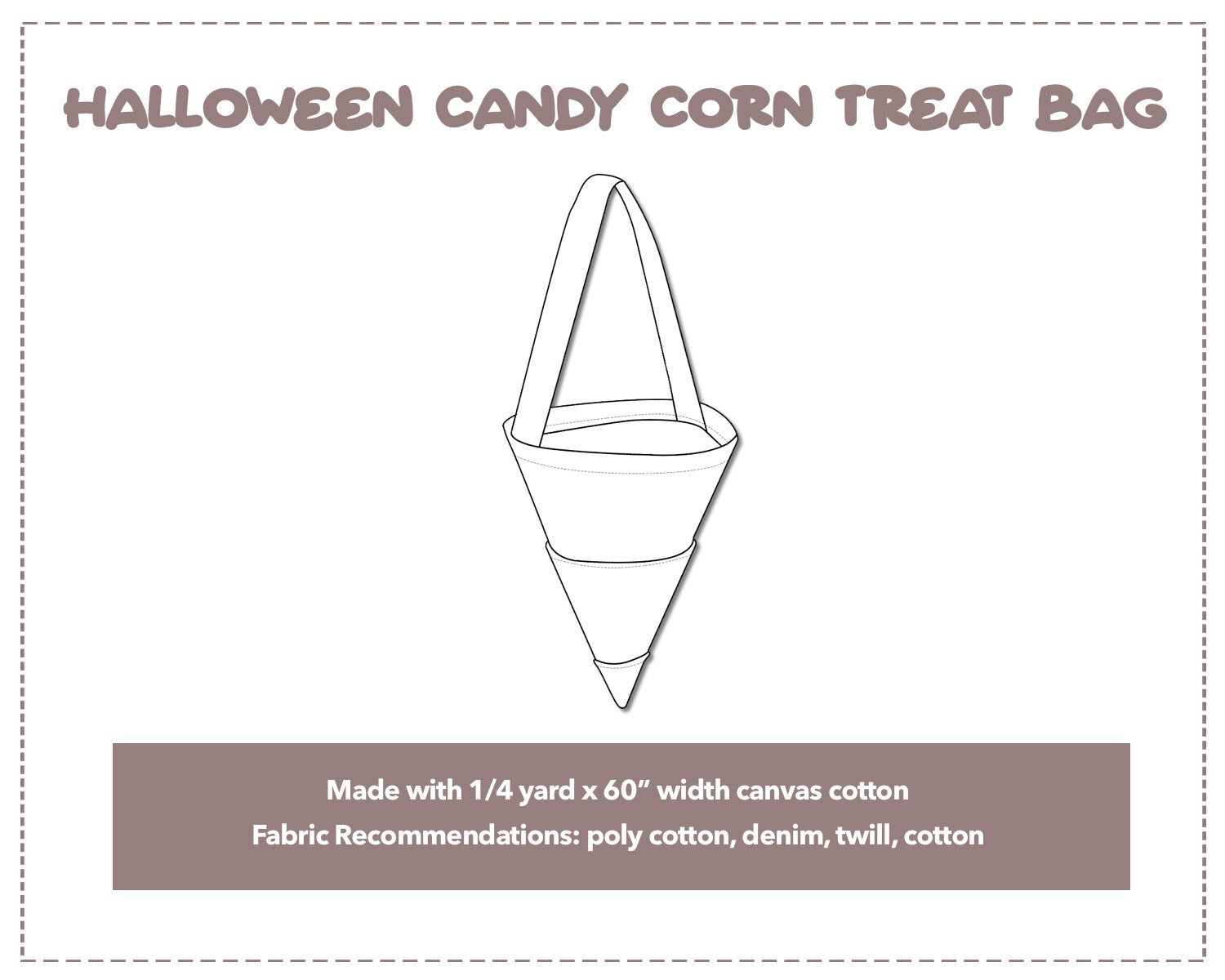 Illustration and detailed description for Halloween Candy Corn Treat Bag sewing pattern. Made with ¼ yard x 60” width canvas cotton. Other Fabric Recommendations: poly cotton, denim, twill, cotton.