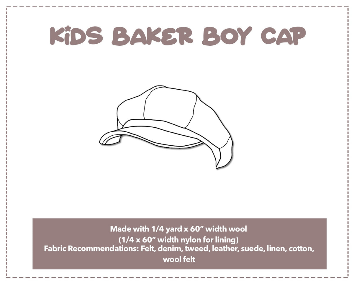 Illustration and detailed description for Kids Baker Boy Cap sewing pattern. Made with ¼ yard x 60” width wool and ¼ x 60” width nylon for lining. Other Fabric Recommendations: Felt, denim, tweed, leather, suede, linen, cotton, wool felt