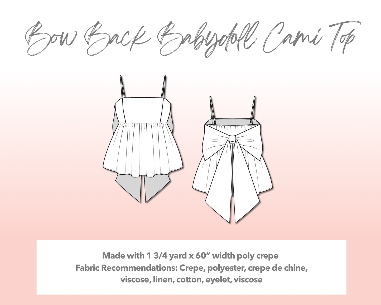 Illustration and detailed description for Plus Size Bow Back Babydoll Cami Top sewing pattern. Made with 1¾ yard x 60” width poly crepe. Other Fabric Recommendations: crepe, polyester, crepe de chine, viscose, linen, cotton, eyelet, viscose.