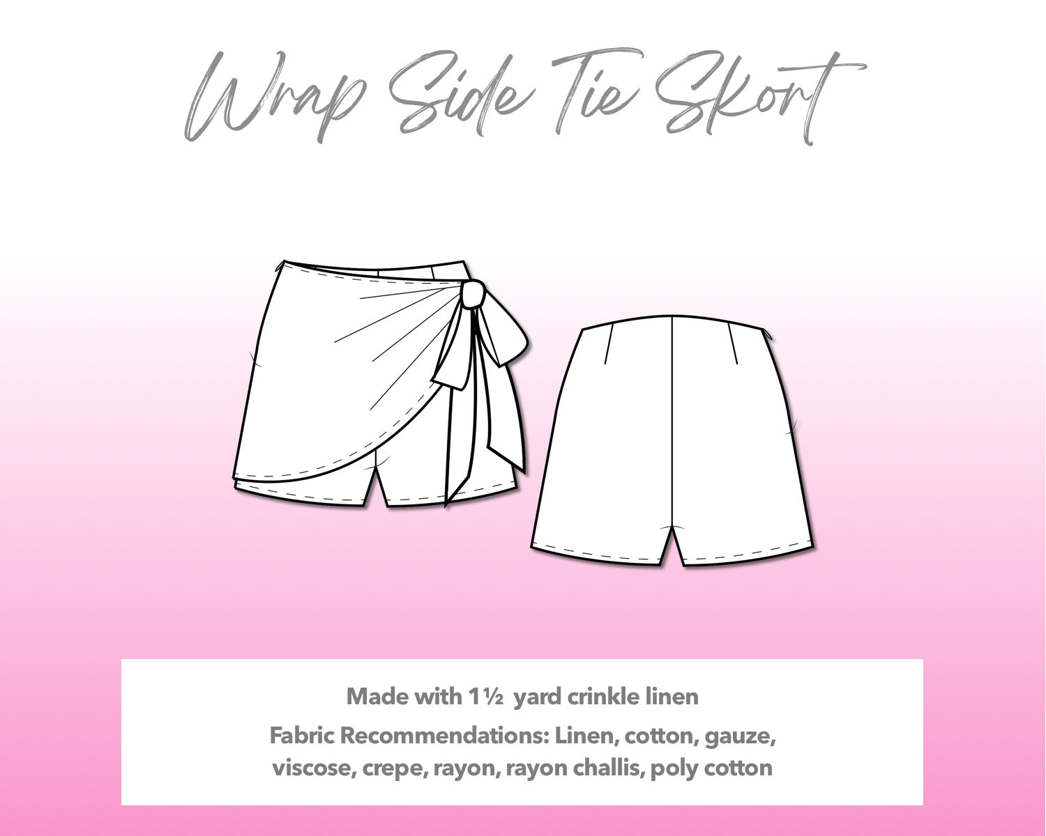 Illustration and detailed description for Wrap Side Tie Skort sewing pattern. Made with 1½  yard crinkle linen. Other Fabric Recommendations: linen, cotton, gauze, viscose, crepe, rayon, rayon challis, poly cotton.